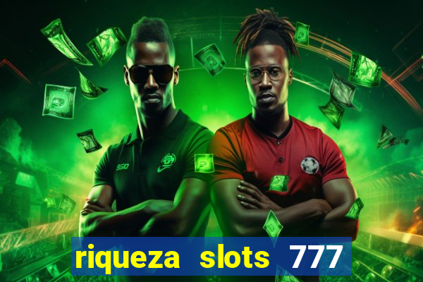 riqueza slots 777 paga mesmo